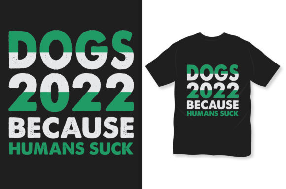 Dog T-shirt Dogs 2022 Because Humans Suc