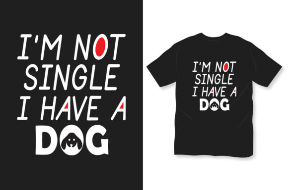 Dog T-shirt: I Am Not Single, I Have a Dog