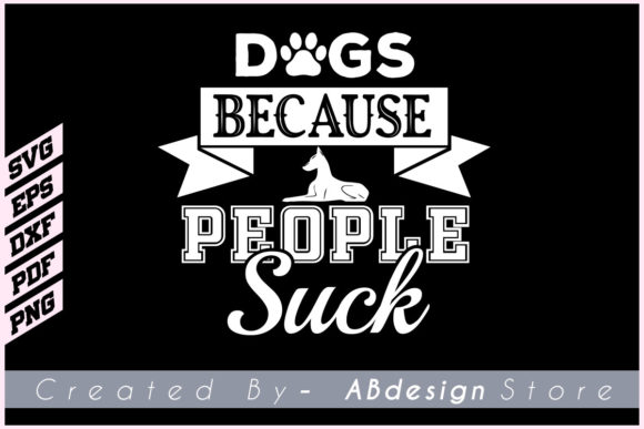 Dogs Because People Suck T Shirt Svg