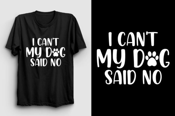 I Can’t My Dog Said No God T Shirt