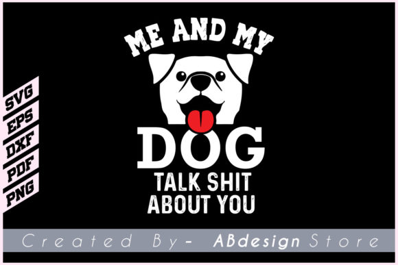 Me and My Dog Talk Shit About You